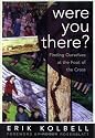 Were You There? Finding Ourselves at the Foot of the Cross