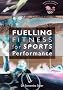 Fuelling Fitness for Sports Performance: Sports Nutrition Guide