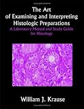 The Art Of Examining And Interpreting Histologic Preparations: Study Guide For Histology