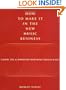 How to Make It in the New Music Business: Lessons, Tips and Inspiration from Music's Biggest and Best
