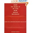 How to Make It in the New Music Business: Lessons, Tips and Inspiration from Music's Biggest and Best (Book) by Robert Wolff