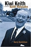 Kiwi Keith: A Biography of Keith Holyoake