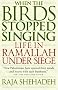 When the Birds Stopped Singing: Life in Ramallah Under Siege