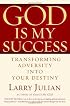 God is My Success : Transforming Adversity into Your Destiny