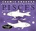 Cosmic Grooves-Pisces: Your Astrological Profile and the Songs that Define You (Cosmic Grooves)
