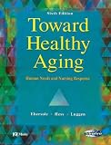 Toward Healthy Aging: Human Needs & Nursing Response (Toward Healthy Aging (Ebersole))