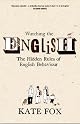 Watching the English : The Hidden Rules of English Behaviour