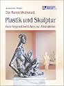 Die Kunst-Werkstatt. Plastik und Skulptur: Vom Gegenst&auml;ndlichen zur Abstraktion