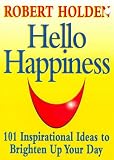Hello Happiness: 101 Inspirational Ideas to Brighten Up Your Day