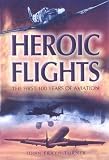 HEROIC FLIGHTS: The First 100 Years of Aviation