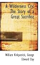 A Wilderness Cry: The Story of a Great Sacrifice