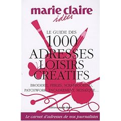 Le guide des 1000 adresses loisirs cr�atifs : Broderie, perles, scrapbooking, patchwork, encadrement, mosa�que...