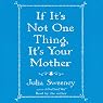 If It's Not One Thing, It's Your Mother
