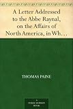 A letter addressed to the Abbe Raynal on the affairs of North America: In which the mistakes in the Abbe's account of the Revolution of America are co
