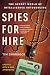 Spies for Hire: The Secret World of Intelligence Outsourcing