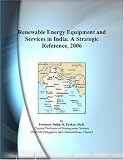 Renewable Energy Equipment and Services in India: A Strategic Reference, 2006