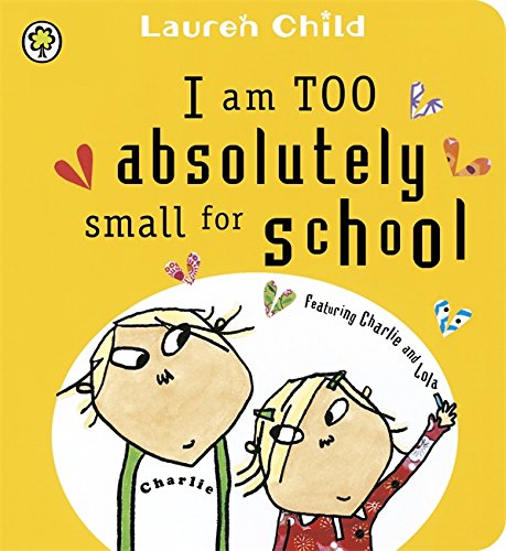 I am Too Absolutely Small for School (Charlie and Lola)