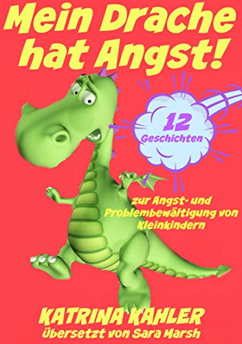 Mein Drache hat Angst! 12 Geschichten um Probleme zu lösen (German Edition)