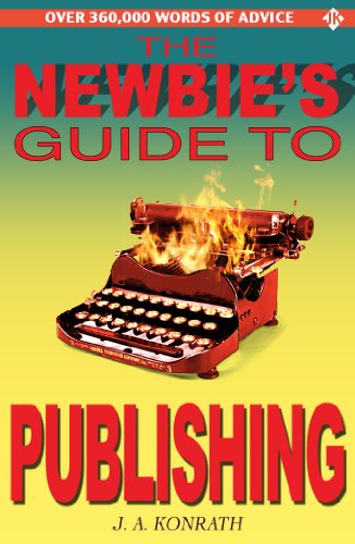 The Newbie's Guide to Publishing (Everything A Writer Needs To Know) The Newbie's Guide to Publishing (Everything A Writer Needs To Know)