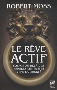 Le Reve Actif Voyage Au Dela Des Pensees Limitantes Vers La Liberte Babelio Le Reve Actif Voyage Au Dela Des Pensees Limitantes Vers La Liberte Babelio
