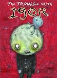 The Trouble with Igor The Trouble with Igor