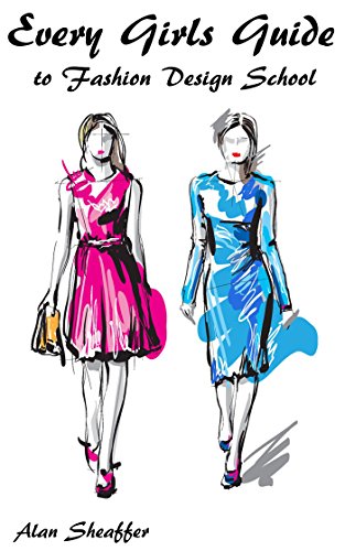Every Girls Guide  to Fashion Design School: Learn how to get into fashion school
