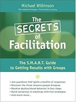The Secrets of Facilitation: The S.M.A.R.T. Guide to Getting Results With Groups (Jossey Bass Business and Management Series)
