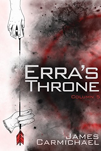 Erra's Throne: Column Five (Erra's Throne- Tablet One Book 5), by James Carmichael