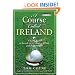 A Course Called Ireland: A Long Walk in Search of a Country, a Pint, and the Next Tee