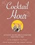 Cocktail Hour: Authentic Recipes and Illustrations from 1920 to 1960