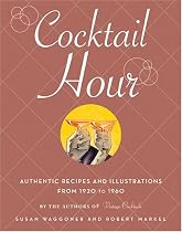 Cocktail Hour: Authentic Recipes and Illustrations from 1920-1960