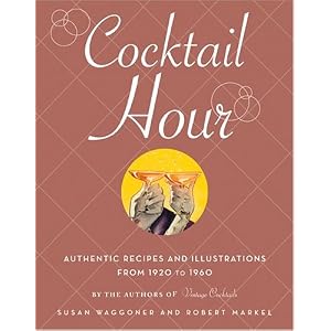 Cocktail Hour: Authentic Recipes and Illustrations from 1920-1960