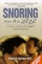 Snoring From A to ZZZZ:  Proven Cures for the Night's Worst Nuisance