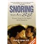Snoring from A to ZZZZ: Proven Cures for the Night's Worst nuisance