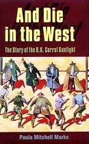 And Die in the West: The Story of the O.K. Corral Gunfight