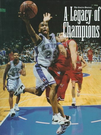 A Legacy of Champions: The Story of the Men Who Built University of Kentucky Basketball (Fan Series of Sports Books)