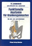 Funktionelle Anatomie f�r Krankengymnasten. Ein Lehr-, Lern- und Arbeitsbuch mit Zeichenvorlagen