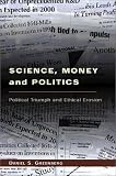 Science, Money, and Politics: Political Triumph and Ethical Erosion