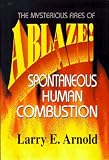 Ablaze!: The Mysterious Fires of Spontaneous Human Combustion