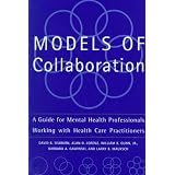 Models of Collaboration: A Guide for Mental Health Professionals Working With Health Care Practitioners (Basic Behavioral Science)
