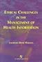 Ethical Challenges in the Management of Health Information