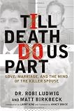`Till Death Do Us Part: Love, Marriage, and the Mind of the Killer Spouse