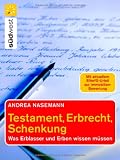 Testament, Erbrecht, Schenkung: Was Erblasser und Erben wissen m&uuml;ssen - Andrea Nasemann
