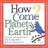 How Come?  Planet Earth
