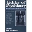 Ethics of Psychiatry: Insanity, Rational Autonomy, and Mental Health Care