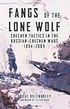 FANGS OF THE LONE WOLF: Chechen Tactics in the Russian-Chechen War 1994-2009