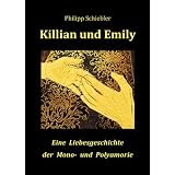 Killian und Emily: Eine Liebesgeschichte der Mono- und Polyamorievon "Philipp Schiebler"
