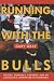 Running with the Bulls: Fiestas, Corridas, Toreros, and an American's Adventure in Pamplona