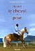 Quand le cheval a peur ... : P..r�vention, �ducation, solutions