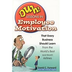 Duh! Lessons in Employee Motivation: That Every Business Should Learn from the World's Best (and Worst) Airlines